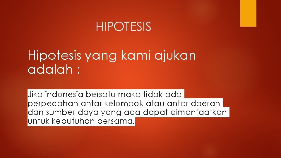 HIPOTESIS Hipotesis yang kami ajukan adalah : Jika indonesia bersatu maka tidak ada perpecahan
