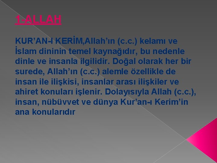 1 -ALLAH KUR’AN-I KERİM, Allah’ın (c. c. ) kelamı ve İslam dininin temel kaynağıdır,