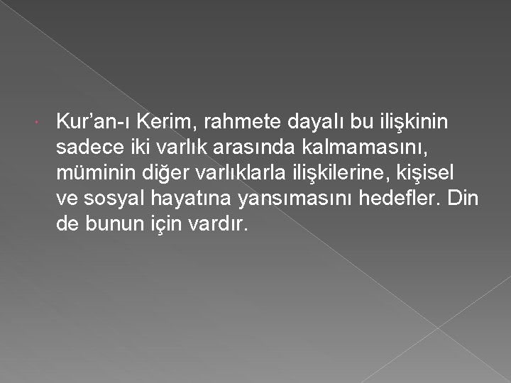  Kur’an-ı Kerim, rahmete dayalı bu ilişkinin sadece iki varlık arasında kalmamasını, müminin diğer