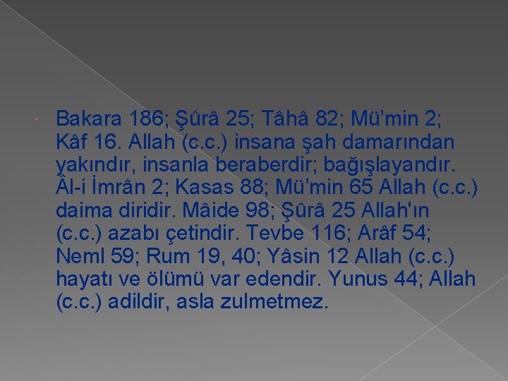  Bakara 186; Şûrâ 25; Tâhâ 82; Mü’min 2; Kâf 16. Allah (c. c.