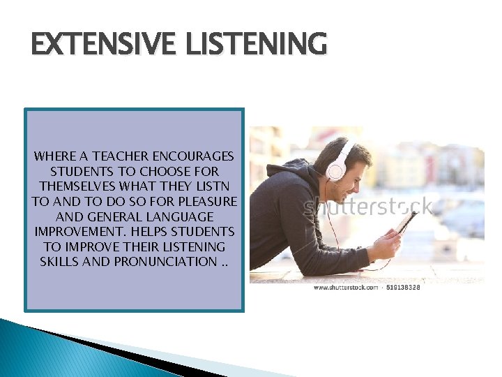 EXTENSIVE LISTENING WHERE A TEACHER ENCOURAGES STUDENTS TO CHOOSE FOR THEMSELVES WHAT THEY LISTN EXTENSIVE LISTENING WHERE A TEACHER ENCOURAGES STUDENTS TO CHOOSE FOR THEMSELVES WHAT THEY LISTN