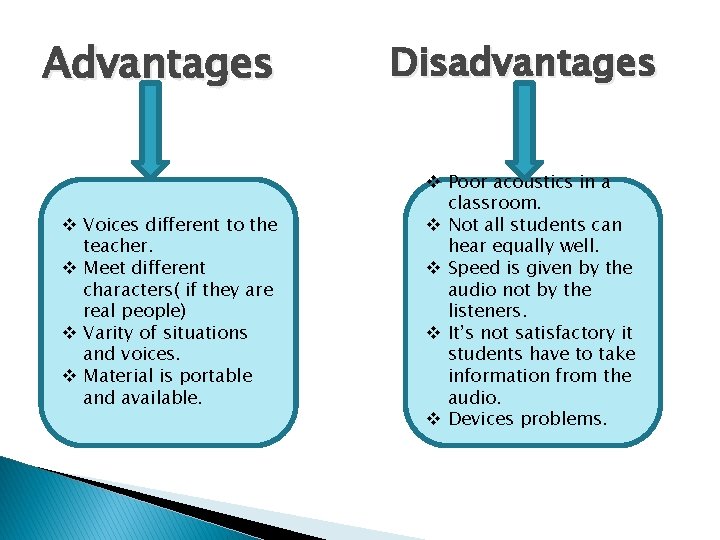 Advantages v Voices different to the teacher. v Meet different characters( if they are Advantages v Voices different to the teacher. v Meet different characters( if they are