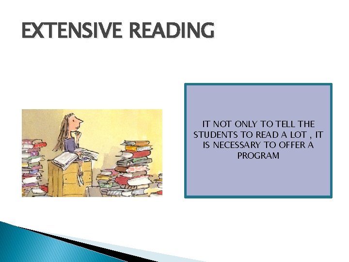 EXTENSIVE READING IT NOT ONLY TO TELL THE STUDENTS TO READ A LOT , EXTENSIVE READING IT NOT ONLY TO TELL THE STUDENTS TO READ A LOT ,
