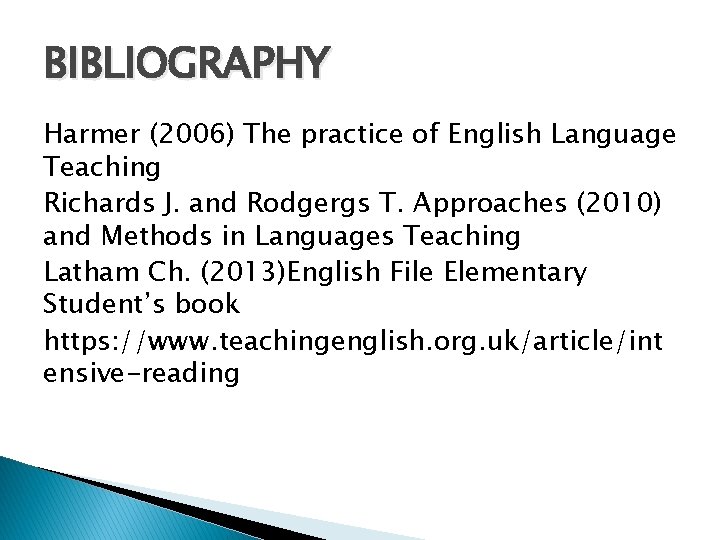BIBLIOGRAPHY Harmer (2006) The practice of English Language Teaching Richards J. and Rodgergs T. BIBLIOGRAPHY Harmer (2006) The practice of English Language Teaching Richards J. and Rodgergs T.