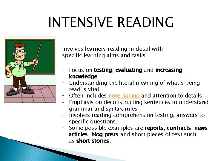 INTENSIVE READING Involves learners reading in detail with specific learning aims and tasks • INTENSIVE READING Involves learners reading in detail with specific learning aims and tasks •