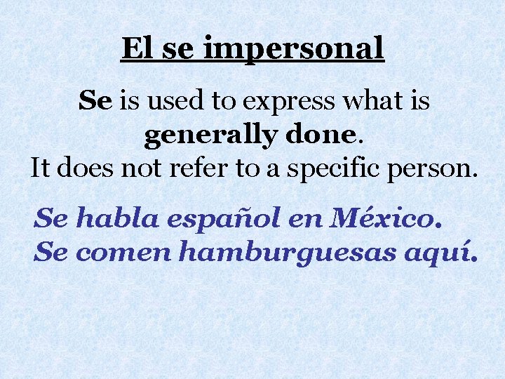 El se impersonal Se is used to express what is generally done. It does