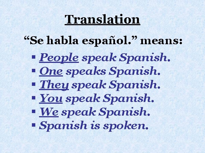 Translation “Se habla español. ” means: § People speak Spanish. § One speaks Spanish.