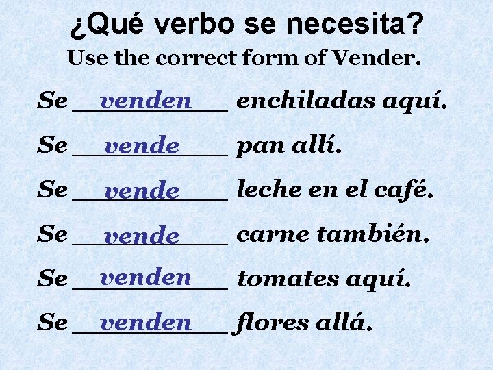 ¿Qué verbo se necesita? Use the correct form of Vender. venden Se _____ enchiladas