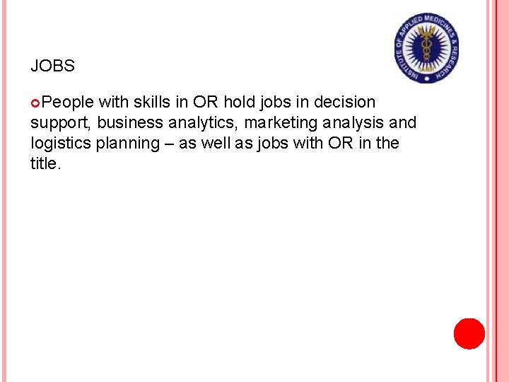 JOBS People with skills in OR hold jobs in decision support, business analytics, marketing