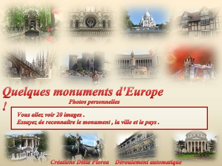 Quelques monuments d'Europe Photos personnelles Vous allez voir 20 images. Essayez de reconnaître le