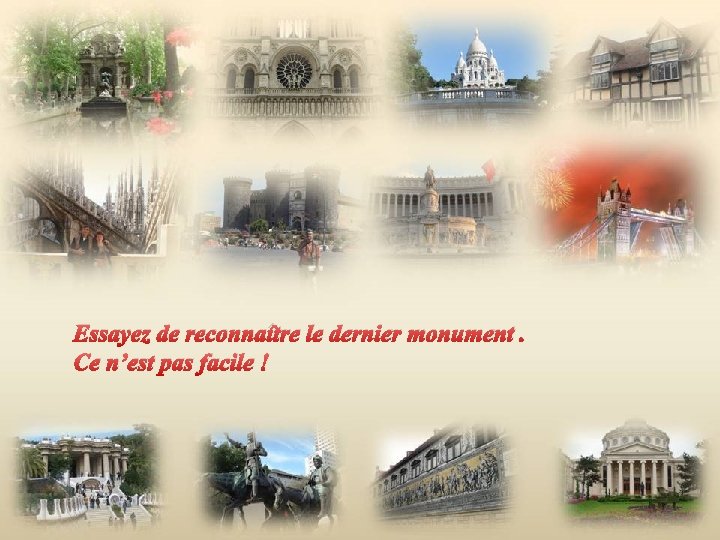 Essayez de reconnaître le dernier monument. Ce n’est pas facile ! 