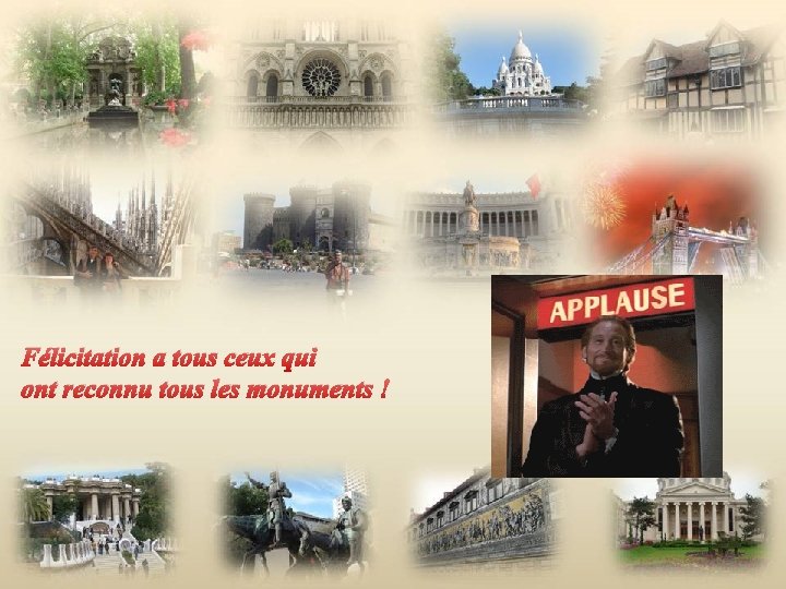 Félicitation a tous ceux qui ont reconnu tous les monuments ! 