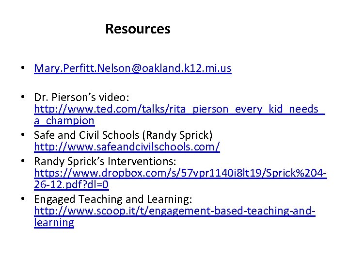 Resources • Mary. Perfitt. Nelson@oakland. k 12. mi. us • Dr. Pierson’s video: http: