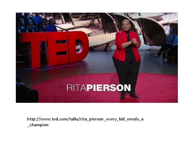 http: //www. ted. com/talks/rita_pierson_every_kid_needs_a _champion 