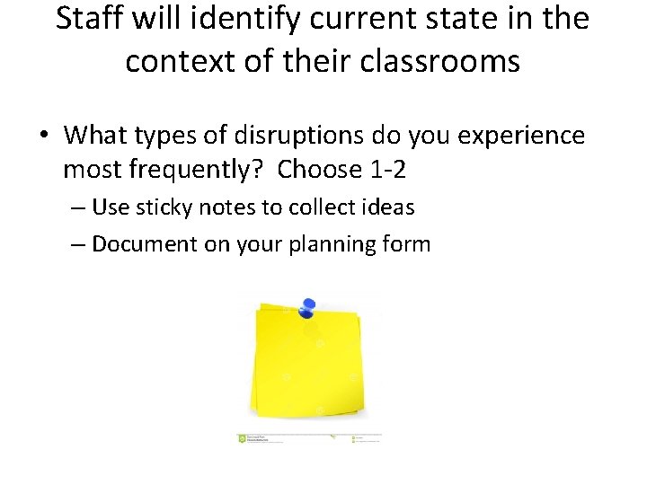 Staff will identify current state in the context of their classrooms • What types