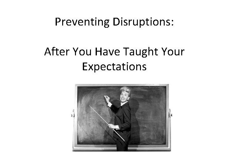 Preventing Disruptions: After You Have Taught Your Expectations 