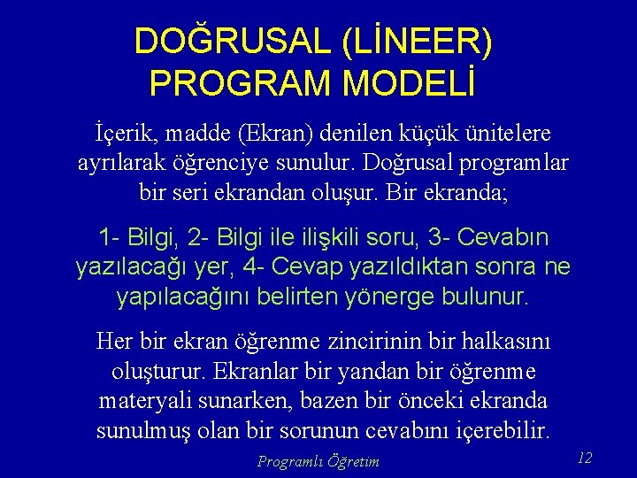 DOĞRUSAL (LİNEER) PROGRAM MODELİ İçerik, madde (Ekran) denilen küçük ünitelere ayrılarak öğrenciye sunulur. Doğrusal