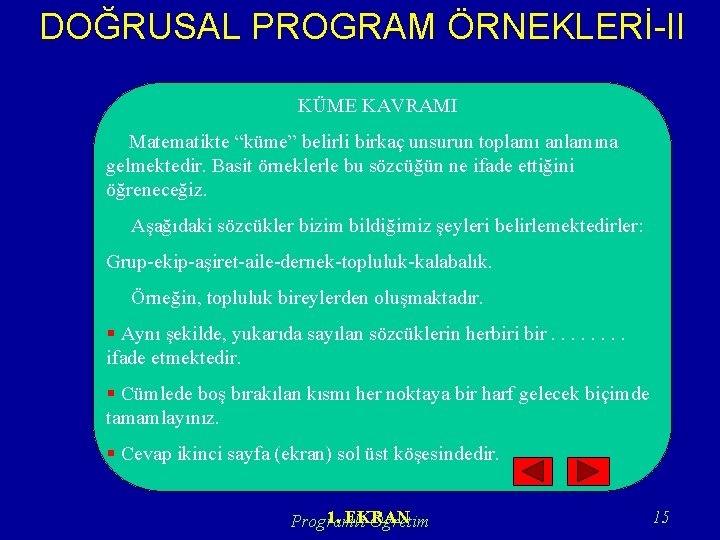 DOĞRUSAL PROGRAM ÖRNEKLERİ-II KÜME KAVRAMI Matematikte “küme” belirli birkaç unsurun toplamı anlamına gelmektedir. Basit