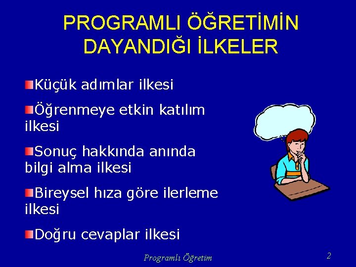 PROGRAMLI ÖĞRETİMİN DAYANDIĞI İLKELER Küçük adımlar ilkesi Öğrenmeye etkin katılım ilkesi Sonuç hakkında anında