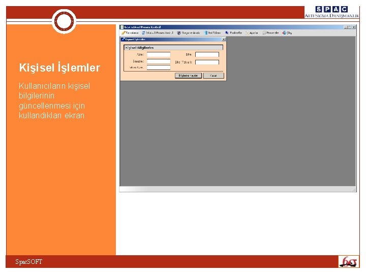 Kişisel İşlemler Kullanıcıların kişisel bilgilerinin güncellenmesi için kullandıkları ekran Spac. SOFT Kişisel İşlemler Kullanıcıların kişisel bilgilerinin güncellenmesi için kullandıkları ekran Spac. SOFT