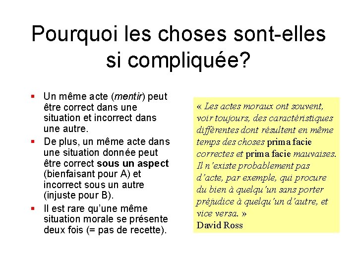 Pourquoi les choses sont-elles si compliquée? § Un même acte (mentir) peut être correct Pourquoi les choses sont-elles si compliquée? § Un même acte (mentir) peut être correct