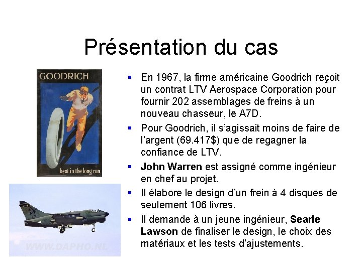 Présentation du cas § En 1967, la firme américaine Goodrich reçoit un contrat LTV Présentation du cas § En 1967, la firme américaine Goodrich reçoit un contrat LTV