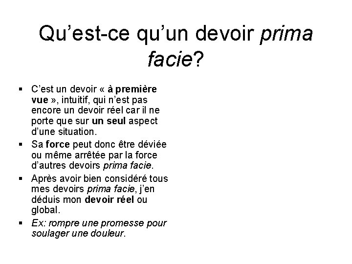 Qu’est-ce qu’un devoir prima facie? § C’est un devoir « à première vue » Qu’est-ce qu’un devoir prima facie? § C’est un devoir « à première vue »