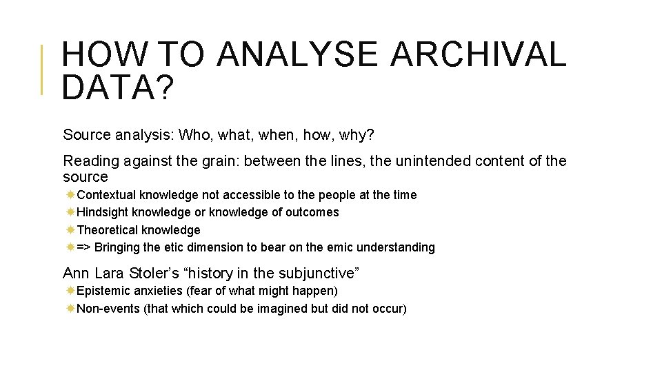 HOW TO ANALYSE ARCHIVAL DATA? Source analysis: Who, what, when, how, why? Reading against HOW TO ANALYSE ARCHIVAL DATA? Source analysis: Who, what, when, how, why? Reading against
