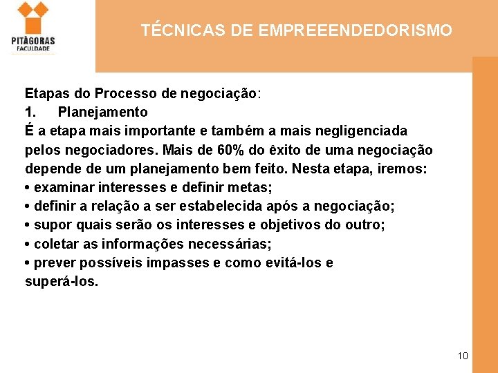 TÉCNICAS DE EMPREEENDEDORISMO Etapas do Processo de negociação: 1. Planejamento É a etapa mais