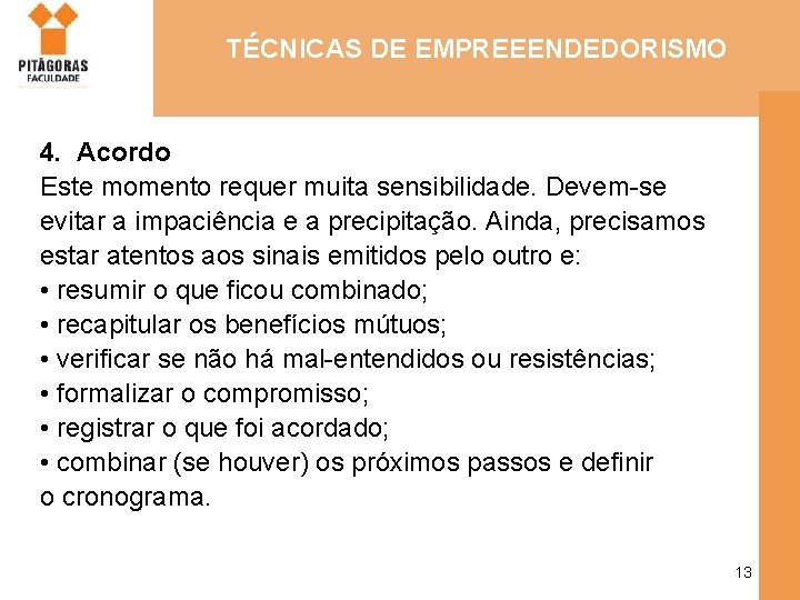 TÉCNICAS DE EMPREEENDEDORISMO 4. Acordo Este momento requer muita sensibilidade. Devem-se evitar a impaciência