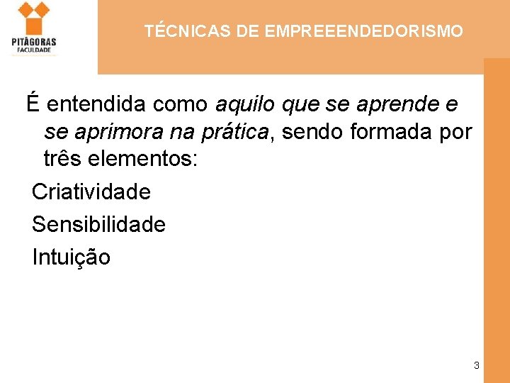 TÉCNICAS DE EMPREEENDEDORISMO É entendida como aquilo que se aprende e se aprimora na