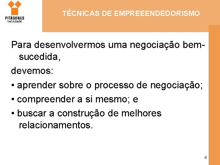 TÉCNICAS DE EMPREEENDEDORISMO Para desenvolvermos uma negociação bemsucedida, devemos: • aprender sobre o processo