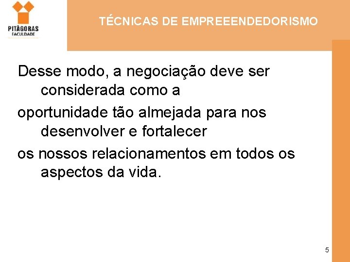 TÉCNICAS DE EMPREEENDEDORISMO Desse modo, a negociação deve ser considerada como a oportunidade tão