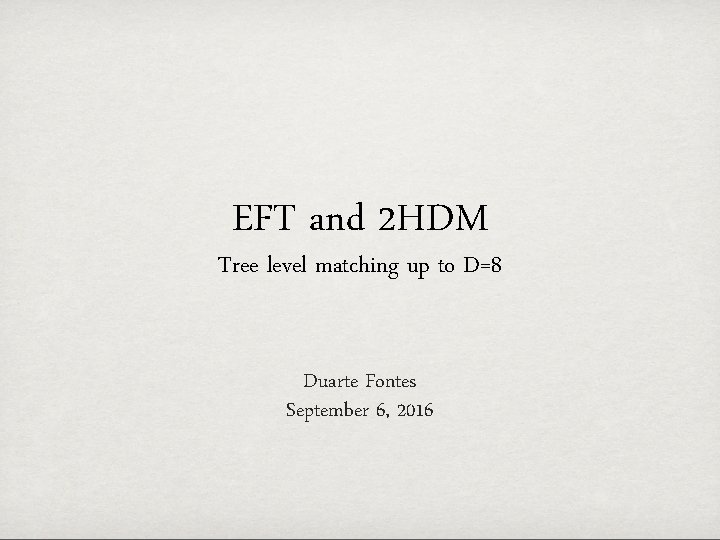 EFT and 2 HDM Tree level matching up to D=8 Duarte Fontes September 6,