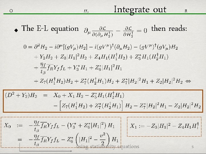 Integrate out O The E-L equation using stationarity equations R then reads: 5 
