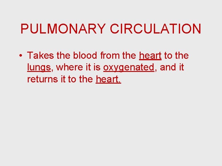 PULMONARY CIRCULATION • Takes the blood from the heart to the lungs, where it