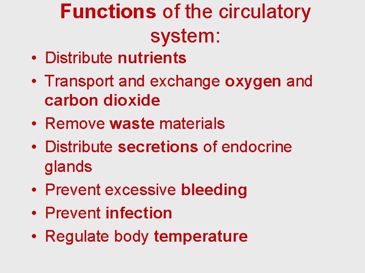 Functions of the circulatory system: • Distribute nutrients • Transport and exchange oxygen and