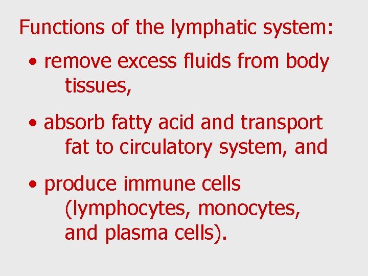 Functions of the lymphatic system: • remove excess fluids from body tissues, • absorb