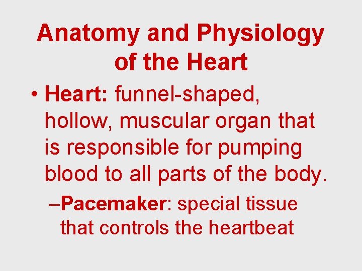 Anatomy and Physiology of the Heart • Heart: funnel-shaped, hollow, muscular organ that is