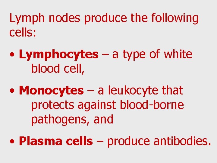 Lymph nodes produce the following cells: • Lymphocytes – a type of white blood