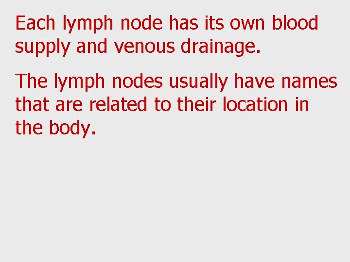 Each lymph node has its own blood supply and venous drainage. The lymph nodes