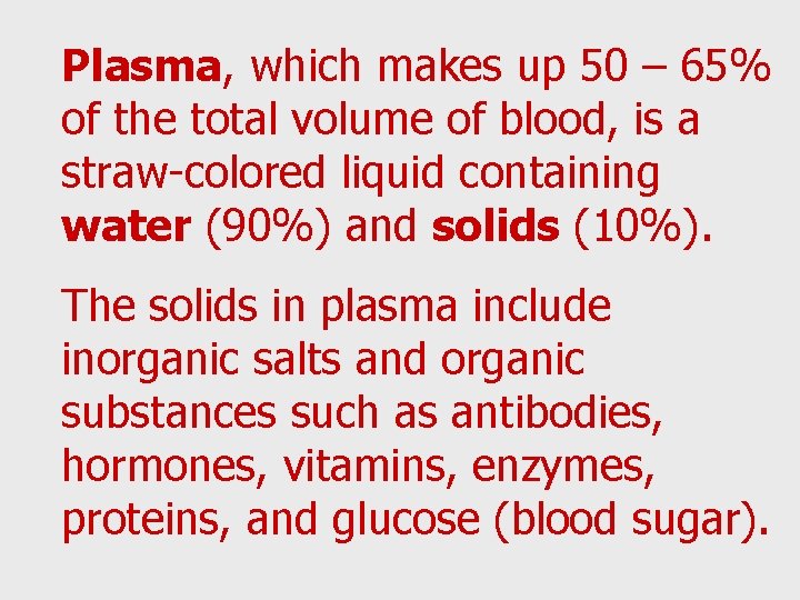 Plasma, which makes up 50 – 65% of the total volume of blood, is