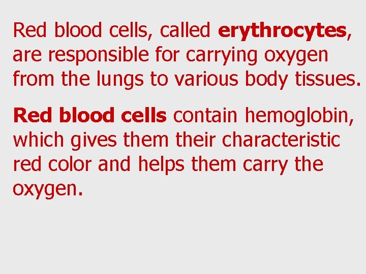 Red blood cells, called erythrocytes, are responsible for carrying oxygen from the lungs to