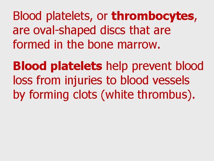 Blood platelets, or thrombocytes, are oval-shaped discs that are formed in the bone marrow.