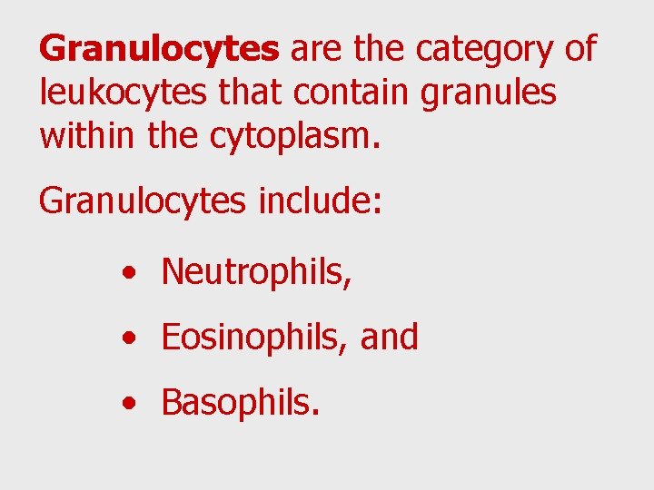 Granulocytes are the category of leukocytes that contain granules within the cytoplasm. Granulocytes include: