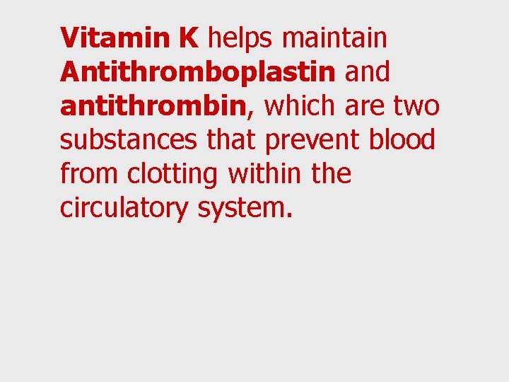 Vitamin K helps maintain Antithromboplastin and antithrombin, which are two substances that prevent blood