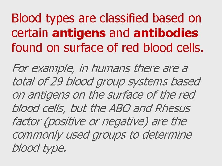 Blood types are classified based on certain antigens and antibodies found on surface of