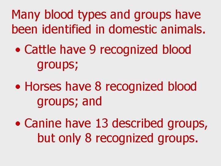 Many blood types and groups have been identified in domestic animals. • Cattle have