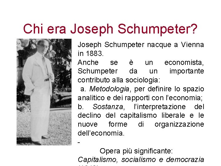 Chi era Joseph Schumpeter? Joseph Schumpeter nacque a Vienna in 1883. Anche se è