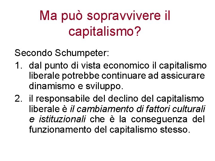 Ma può sopravvivere il capitalismo? Secondo Schumpeter: 1. dal punto di vista economico il